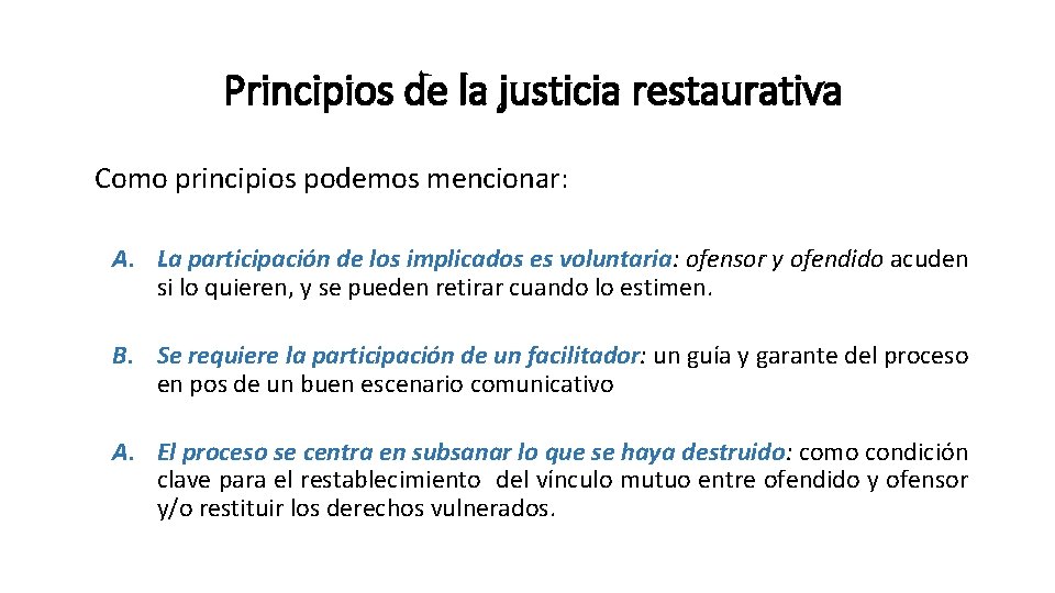 Principios de la justicia restaurativa Como principios podemos mencionar: A. La participación de los