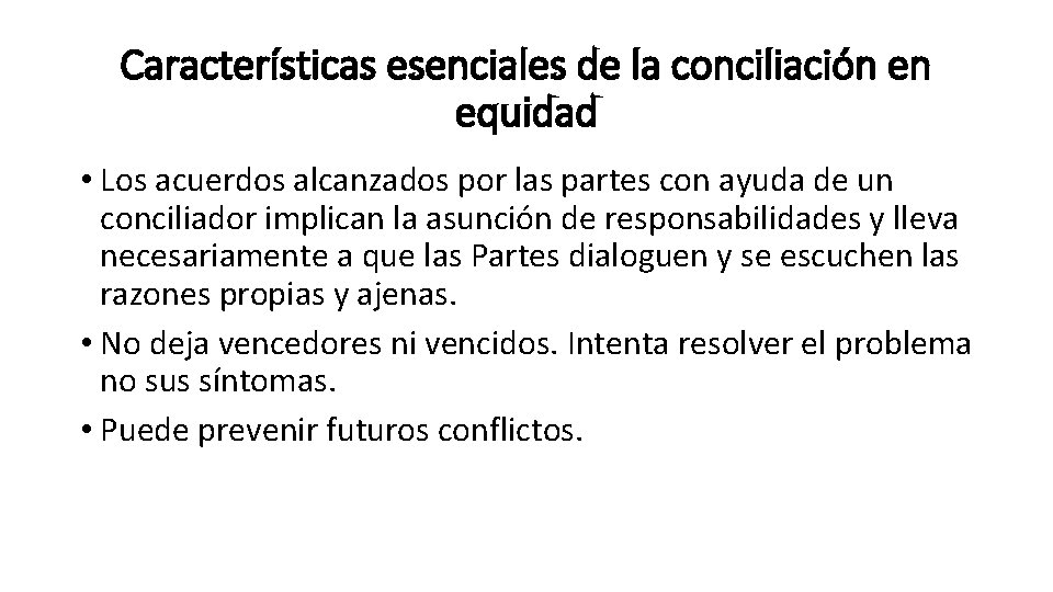 Características esenciales de la conciliación en equidad • Los acuerdos alcanzados por las partes