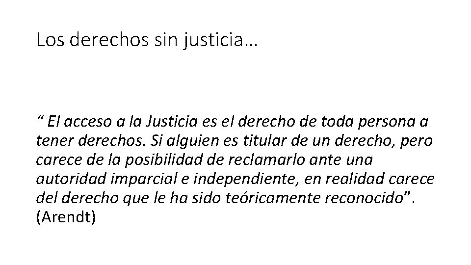 Los derechos sin justicia… “ El acceso a la Justicia es el derecho de