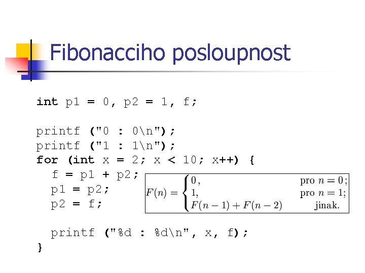 Fibonacciho posloupnost int p 1 = 0, p 2 = 1, f; printf ("0