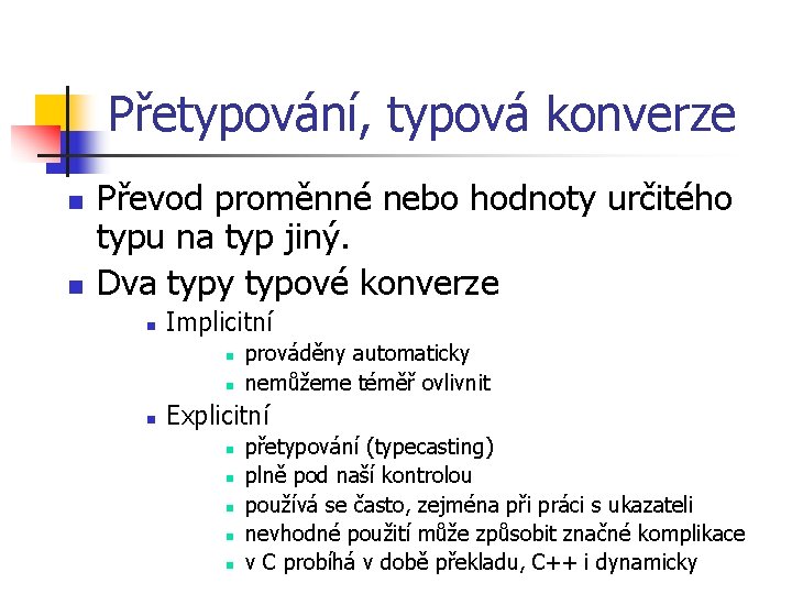 Přetypování, typová konverze n n Převod proměnné nebo hodnoty určitého typu na typ jiný.