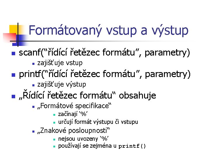 Formátovaný vstup a výstup n scanf(“řídící řetězec formátu”, parametry) n n printf(“řídící řetězec formátu”,