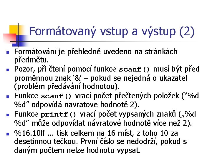 Formátovaný vstup a výstup (2) n n n Formátování je přehledně uvedeno na stránkách