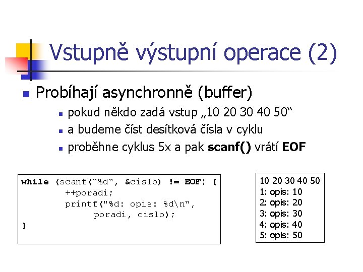 Vstupně výstupní operace (2) n Probíhají asynchronně (buffer) n n n pokud někdo zadá