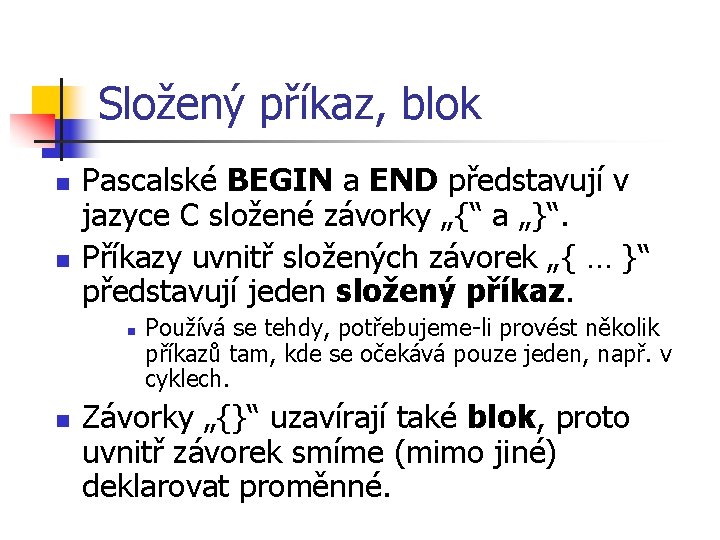 Složený příkaz, blok n n Pascalské BEGIN a END představují v jazyce C složené