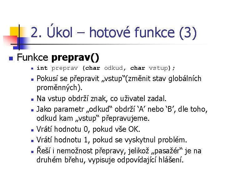 2. Úkol – hotové funkce (3) n Funkce preprav() n n n n int