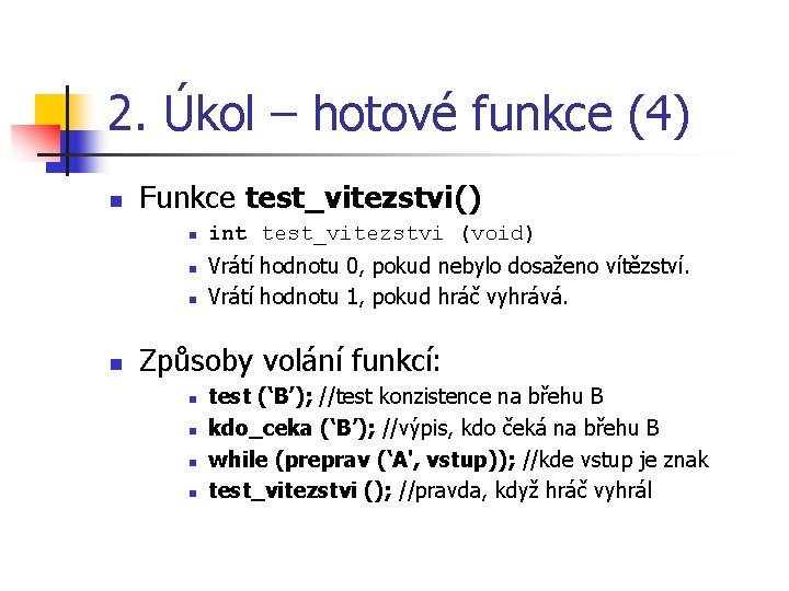 2. Úkol – hotové funkce (4) n Funkce test_vitezstvi() n n int test_vitezstvi (void)