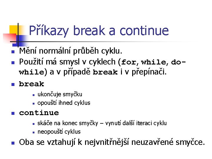 Příkazy break a continue n n n Mění normální průběh cyklu. Použití má smysl