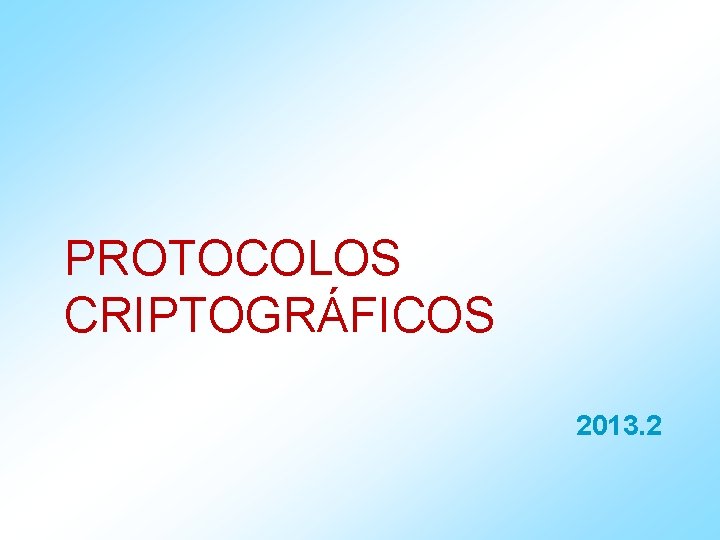 PROTOCOLOS CRIPTOGRÁFICOS 2013. 2 