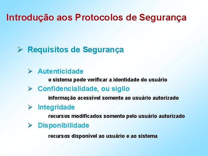 Introdução aos Protocolos de Segurança Ø Requisitos de Segurança Ø Autenticidade o sistema pode