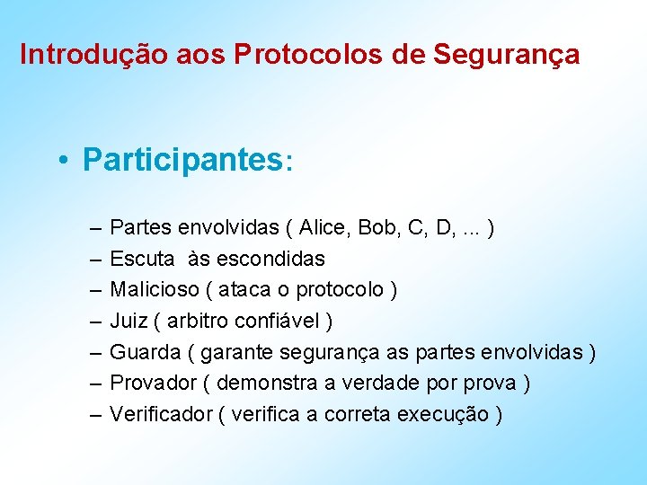 Introdução aos Protocolos de Segurança • Participantes: – – – – Partes envolvidas (