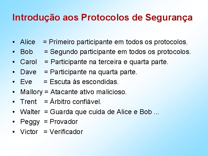 Introdução aos Protocolos de Segurança • • • Alice = Primeiro participante em todos