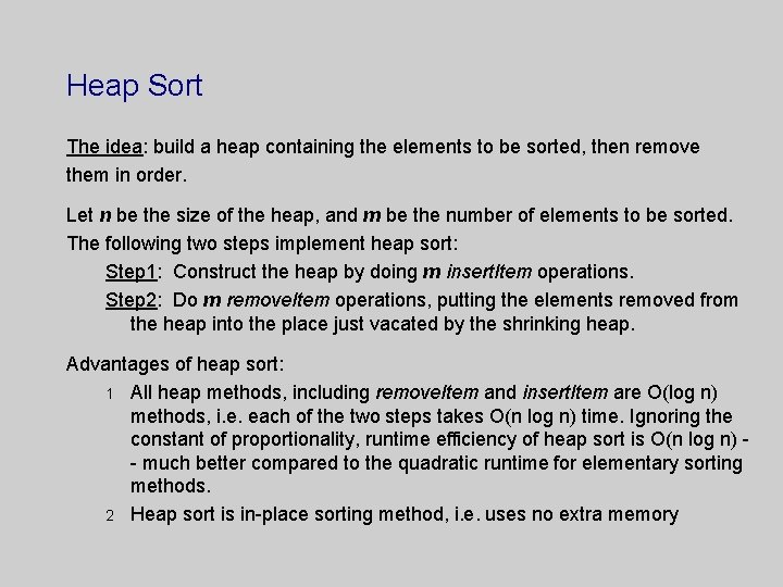 Heap Sort The idea: build a heap containing the elements to be sorted, then