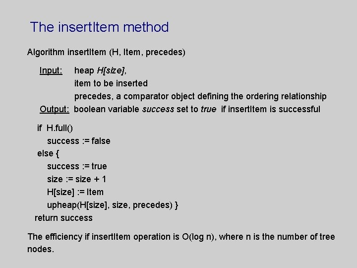 The insert. Item method Algorithm insert. Item (H, Item, precedes) Input: heap H[size], item