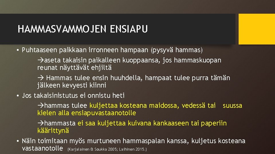 HAMMASVAMMOJEN ENSIAPU • Puhtaaseen paikkaan irronneen hampaan (pysyvä hammas) aseta takaisin paikalleen kuoppaansa, jos