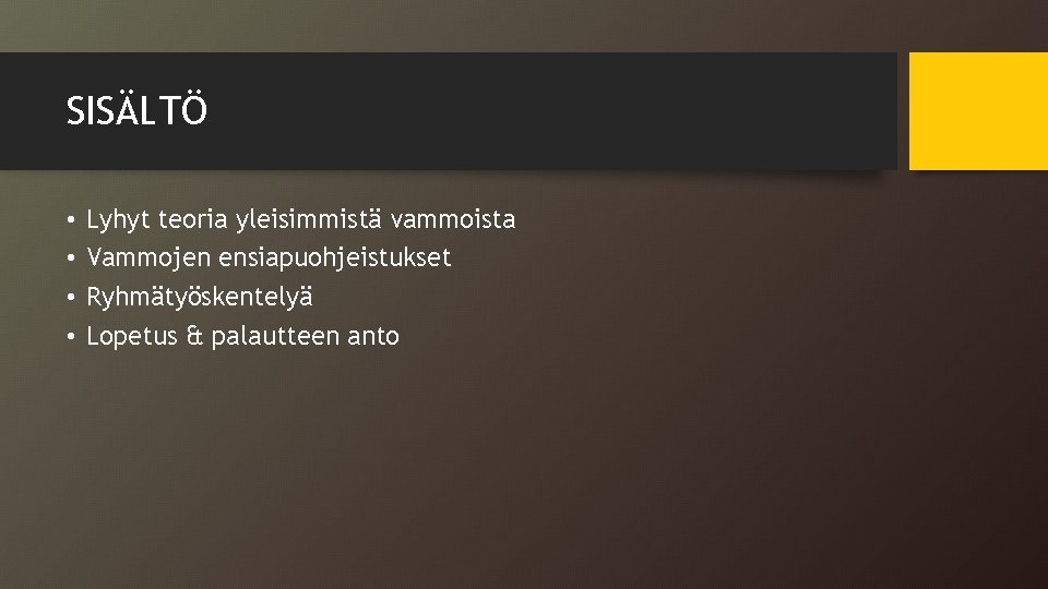 SISÄLTÖ • • Lyhyt teoria yleisimmistä vammoista Vammojen ensiapuohjeistukset Ryhmätyöskentelyä Lopetus & palautteen anto