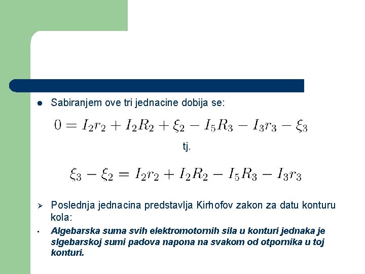 l Sabiranjem ove tri jednacine dobija se: tj. Ø Poslednja jednacina predstavlja Kirhofov zakon l Sabiranjem ove tri jednacine dobija se: tj. Ø Poslednja jednacina predstavlja Kirhofov zakon