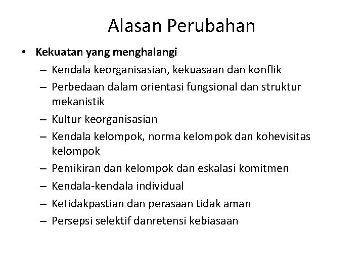 Alasan Perubahan • Kekuatan yang menghalangi – Kendala keorganisasian, kekuasaan dan konflik – Perbedaan