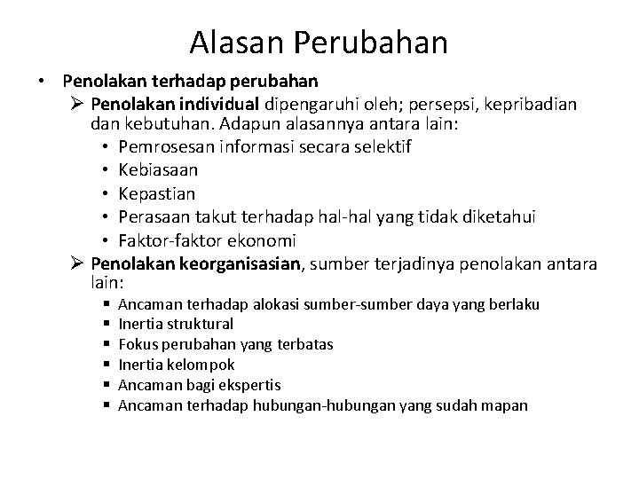 Alasan Perubahan • Penolakan terhadap perubahan Ø Penolakan individual dipengaruhi oleh; persepsi, kepribadian dan