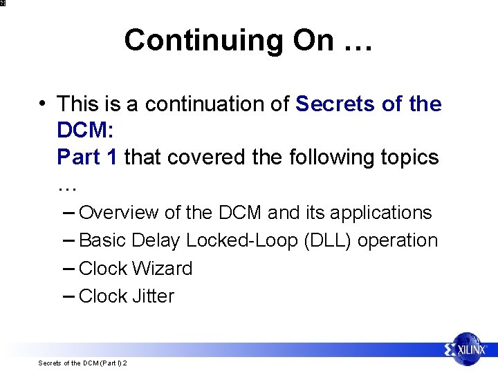 Continuing On … • This is a continuation of Secrets of the DCM: Part