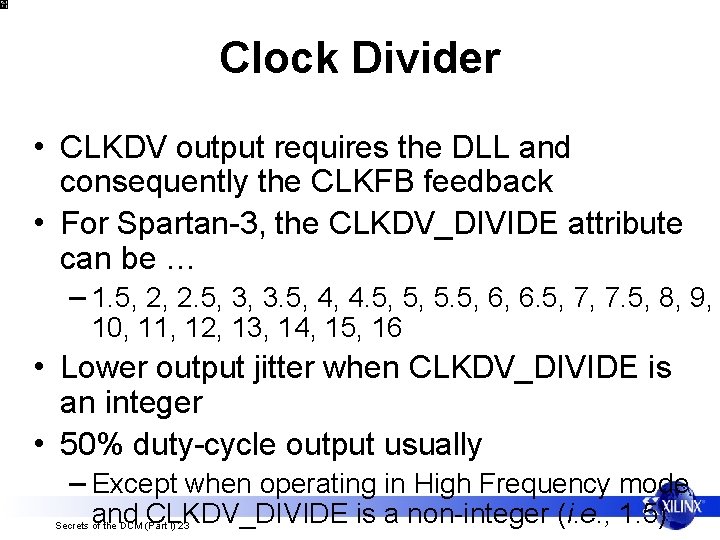 Clock Divider • CLKDV output requires the DLL and consequently the CLKFB feedback •