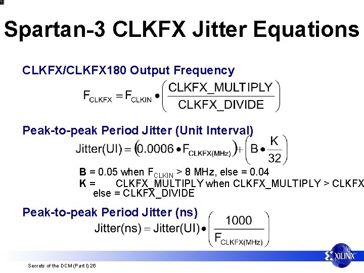 Spartan-3 CLKFX Jitter Equations CLKFX/CLKFX 180 Output Frequency Peak-to-peak Period Jitter (Unit Interval) B
