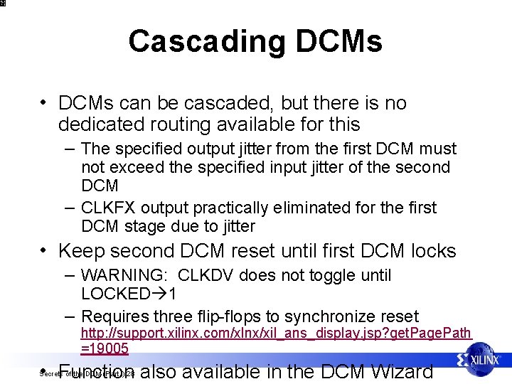 Cascading DCMs • DCMs can be cascaded, but there is no dedicated routing available