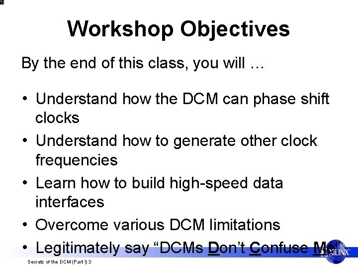 Workshop Objectives By the end of this class, you will … • Understand how