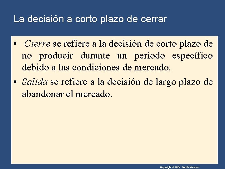 La decisión a corto plazo de cerrar • Cierre se refiere a la decisión