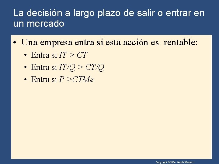 La decisión a largo plazo de salir o entrar en un mercado • Una