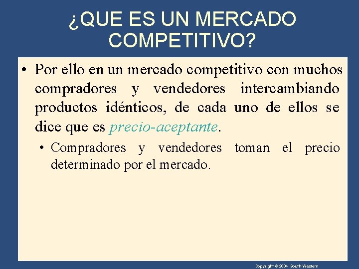 ¿QUE ES UN MERCADO COMPETITIVO? • Por ello en un mercado competitivo con muchos