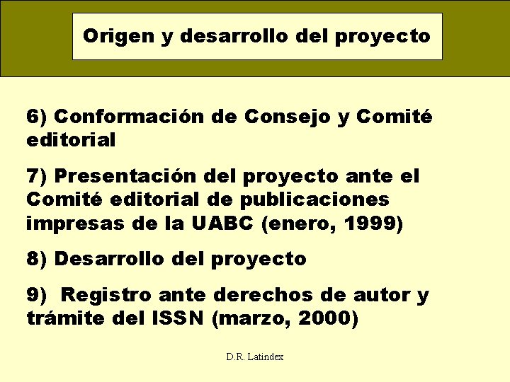 Origen y desarrollo del proyecto 6) Conformación de Consejo y Comité editorial 7) Presentación