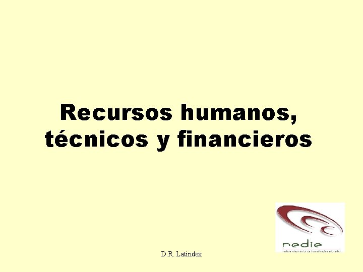 Recursos humanos, técnicos y financieros D. R. Latindex 