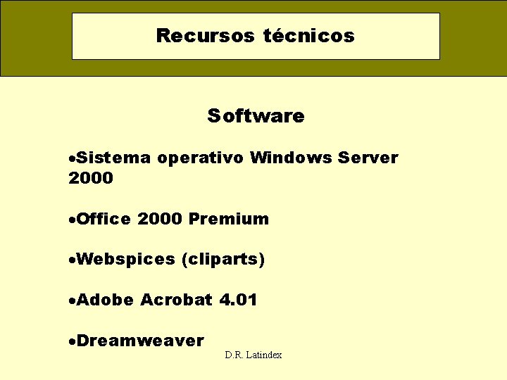 Recursos técnicos Software ·Sistema operativo Windows Server 2000 ·Office 2000 Premium ·Webspices (cliparts) ·Adobe