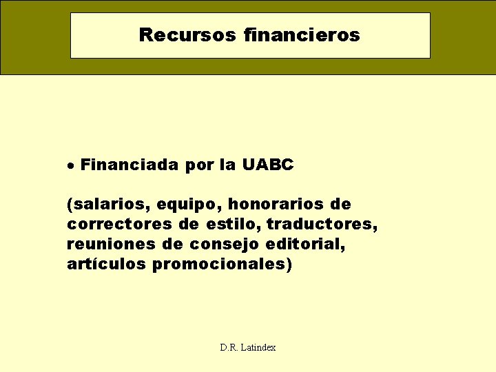 Recursos financieros · Financiada por la UABC (salarios, equipo, honorarios de correctores de estilo,