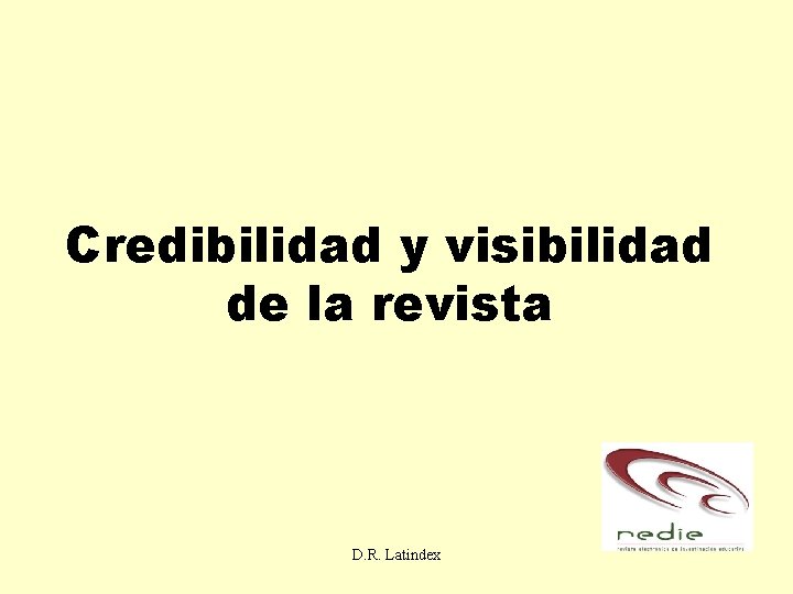 Credibilidad y visibilidad de la revista D. R. Latindex 