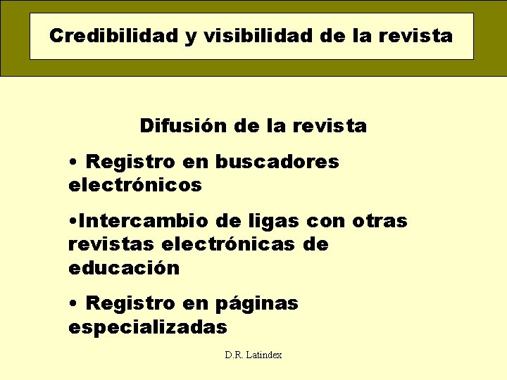 Credibilidad y visibilidad de la revista Difusión de la revista • Registro en buscadores