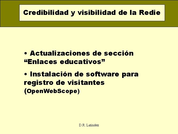 Credibilidad y visibilidad de la Redie • Actualizaciones de sección “Enlaces educativos” • Instalación