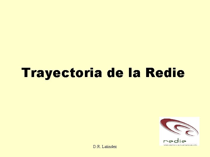 Trayectoria de la Redie D. R. Latindex 