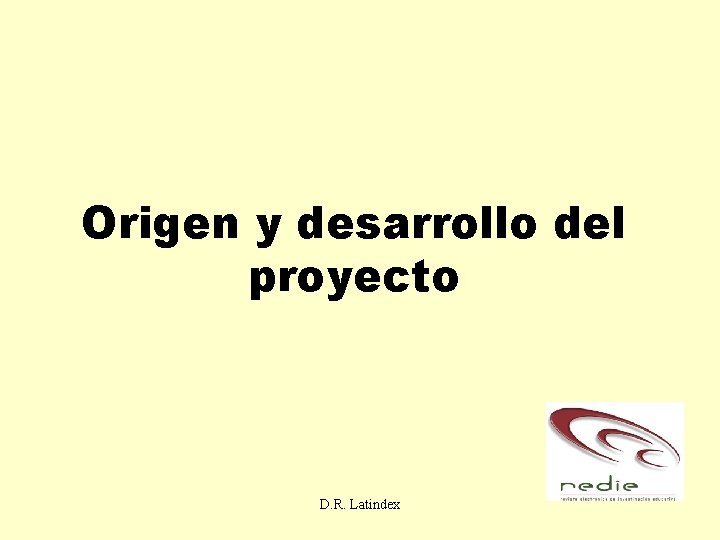 Origen y desarrollo del proyecto D. R. Latindex 