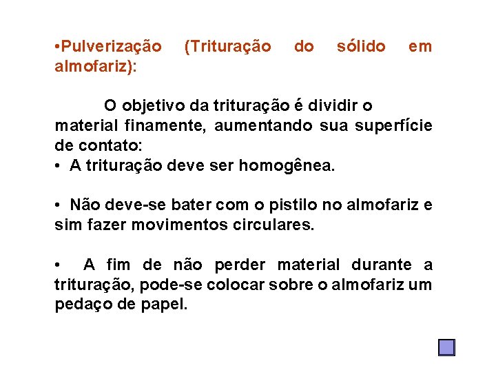  • Pulverização almofariz): (Trituração do sólido em O objetivo da trituração é dividir