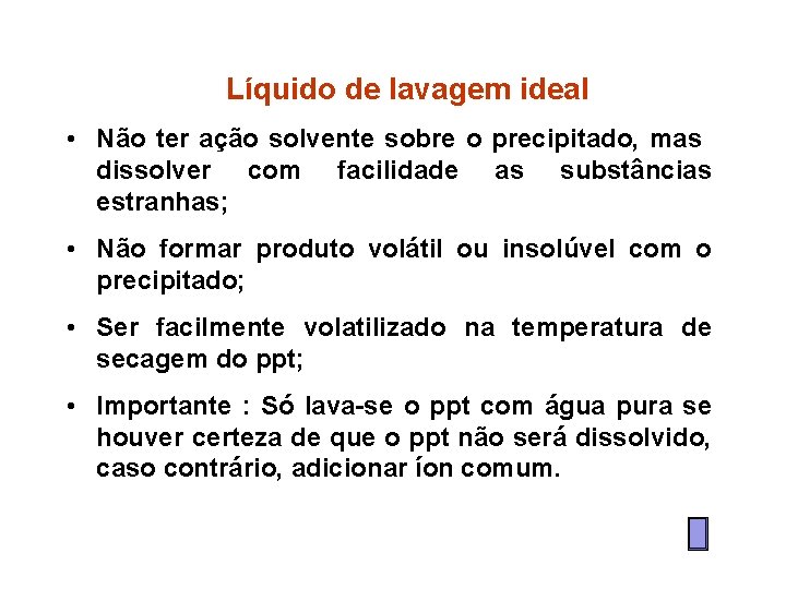 Líquido de lavagem ideal • Não ter ação solvente sobre o precipitado, mas dissolver