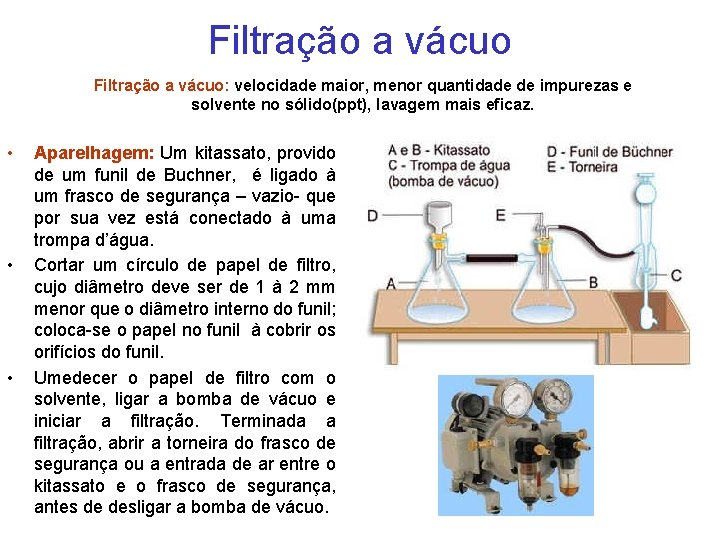 Filtração a vácuo: velocidade maior, menor quantidade de impurezas e solvente no sólido(ppt), lavagem