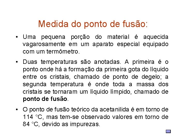 Medida do ponto de fusão: • Uma pequena porção do material é aquecida vagarosamente