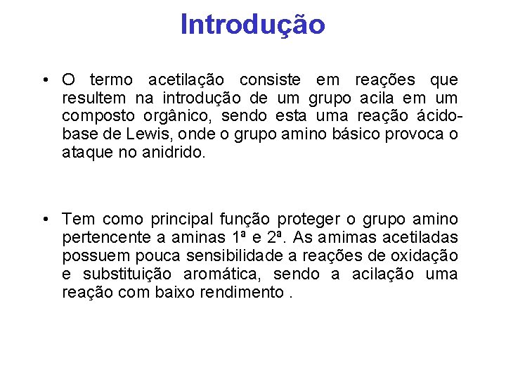 Introdução • O termo acetilação consiste em reações que resultem na introdução de um