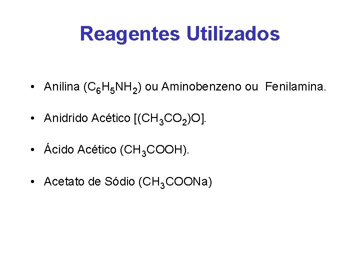 Reagentes Utilizados • Anilina (C 6 H 5 NH 2) ou Aminobenzeno ou Fenilamina.