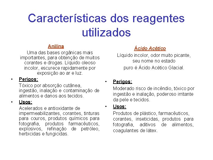 Características dos reagentes utilizados • • Anilina Uma das bases orgânicas mais importantes, para