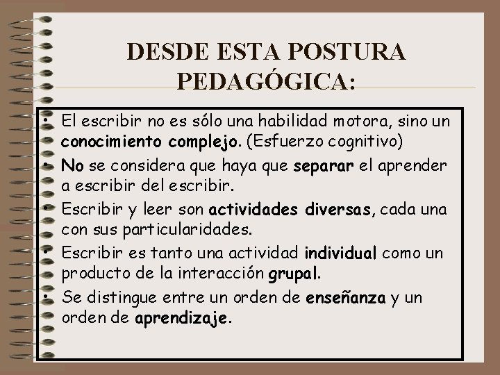 DESDE ESTA POSTURA PEDAGÓGICA: • El escribir no es sólo una habilidad motora, sino