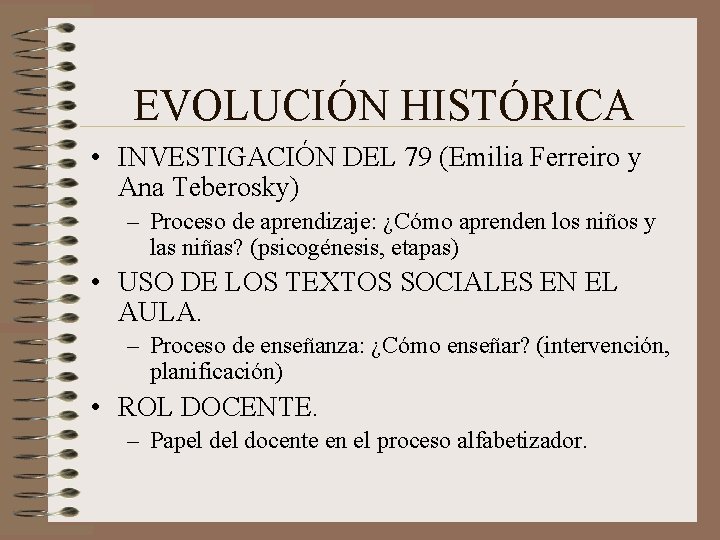 EVOLUCIÓN HISTÓRICA • INVESTIGACIÓN DEL 79 (Emilia Ferreiro y Ana Teberosky) – Proceso de