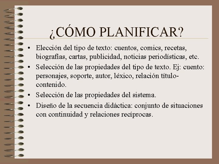 ¿CÓMO PLANIFICAR? • Elección del tipo de texto: cuentos, comics, recetas, biografías, cartas, publicidad,